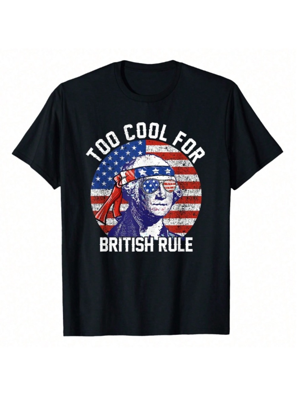 Too Cool For British Rule 4th Of July George Washington T-Shirt
